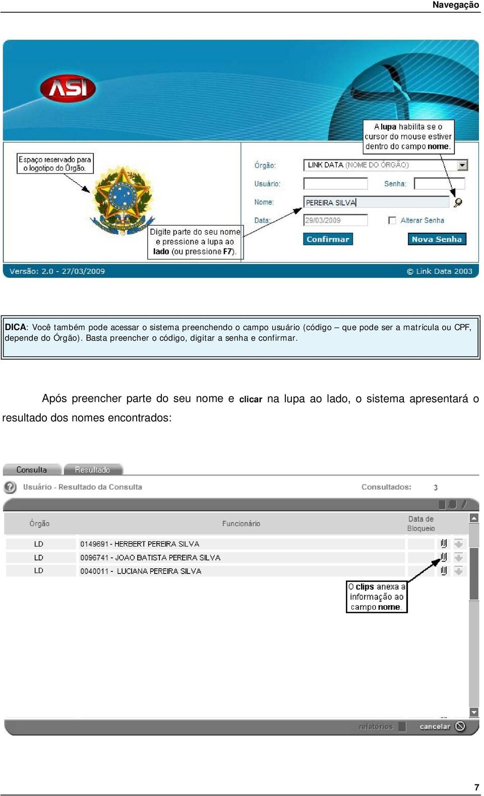 Basta preencher o código, digitar a senha e confirmar.