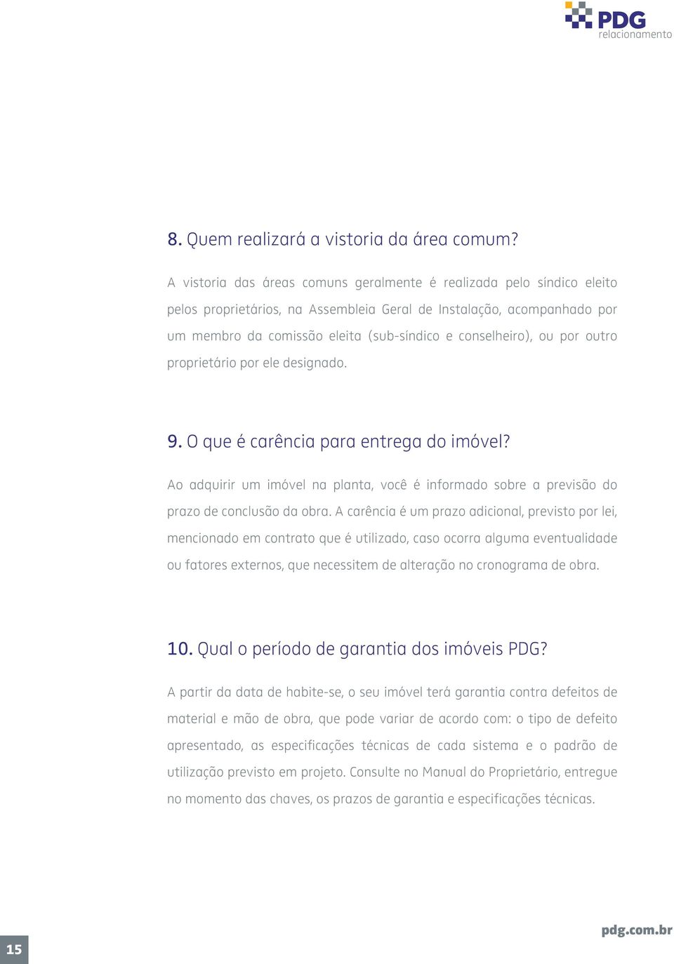 conselheiro), ou por outro proprietário por ele designado. 9. O que é carência para entrega do imóvel? Ao adquirir um imóvel na planta, você é informado sobre a previsão do prazo de conclusão da obra.