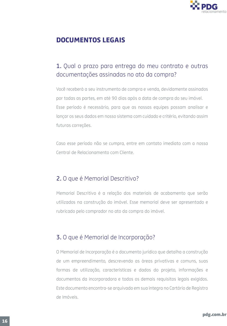 Esse período é necessário, para que as nossas equipes possam analisar e lançar os seus dados em nosso sistema com cuidado e critério, evitando assim futuras correções.