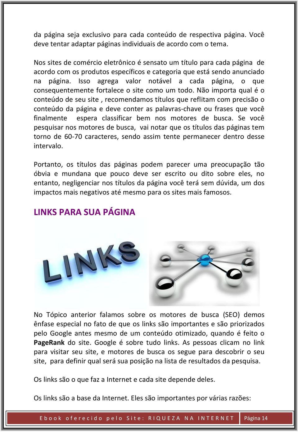 Isso agrega valor notável a cada página, o que consequentemente fortalece o site como um todo.