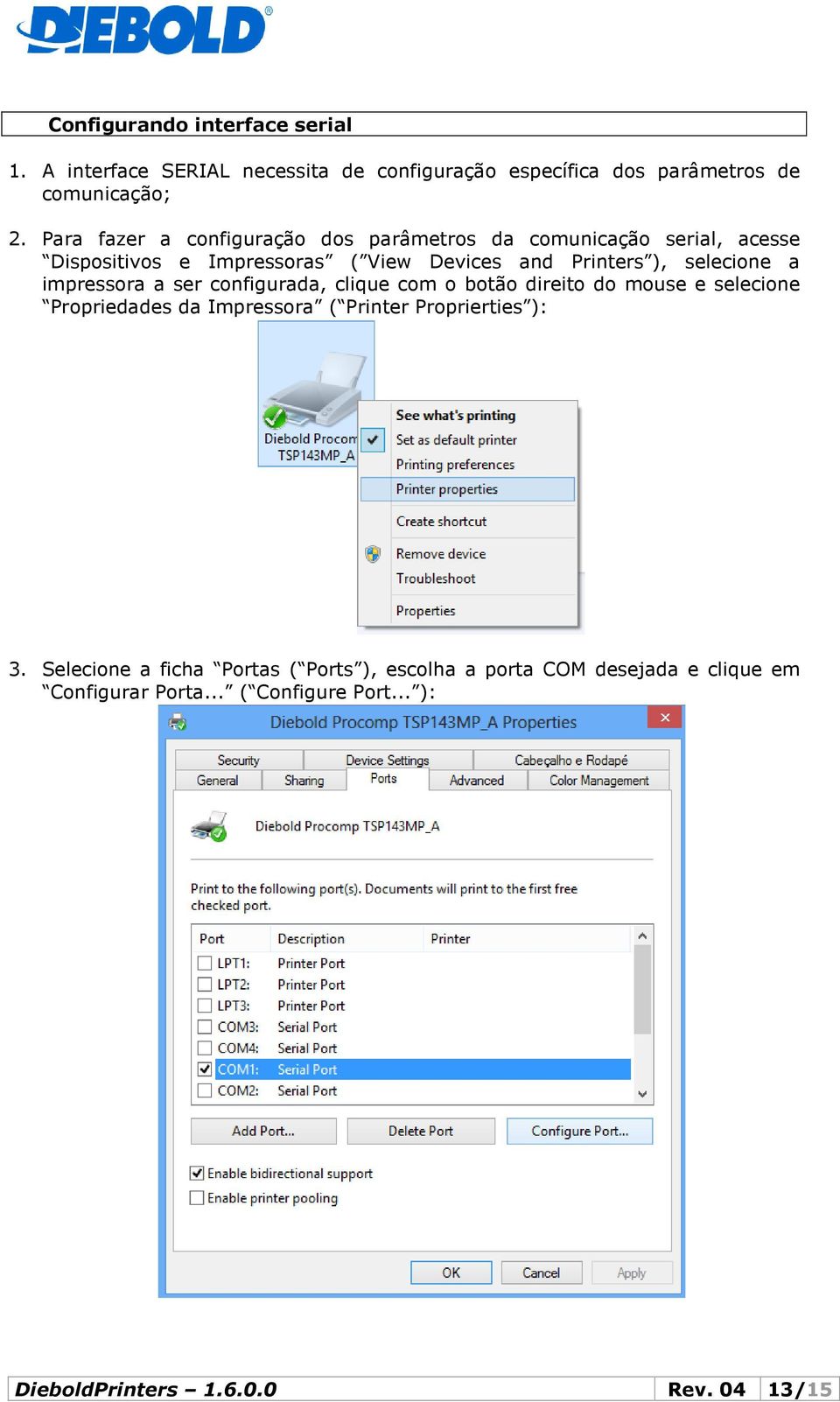 a impressora a ser configurada, clique com o botão direito do mouse e selecione Propriedades da Impressora ( Printer Proprierties ): 3.