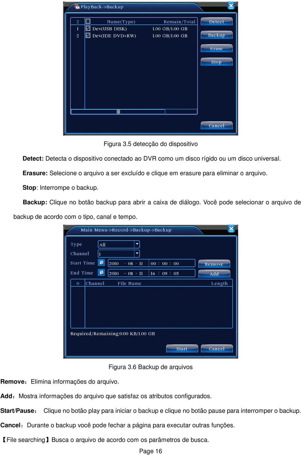 Você pode selecionar o arquivo de backup de acordo com o tipo, canal e tempo. Figura 3.6 Backup de arquivos Remove:Elimina informações do arquivo.