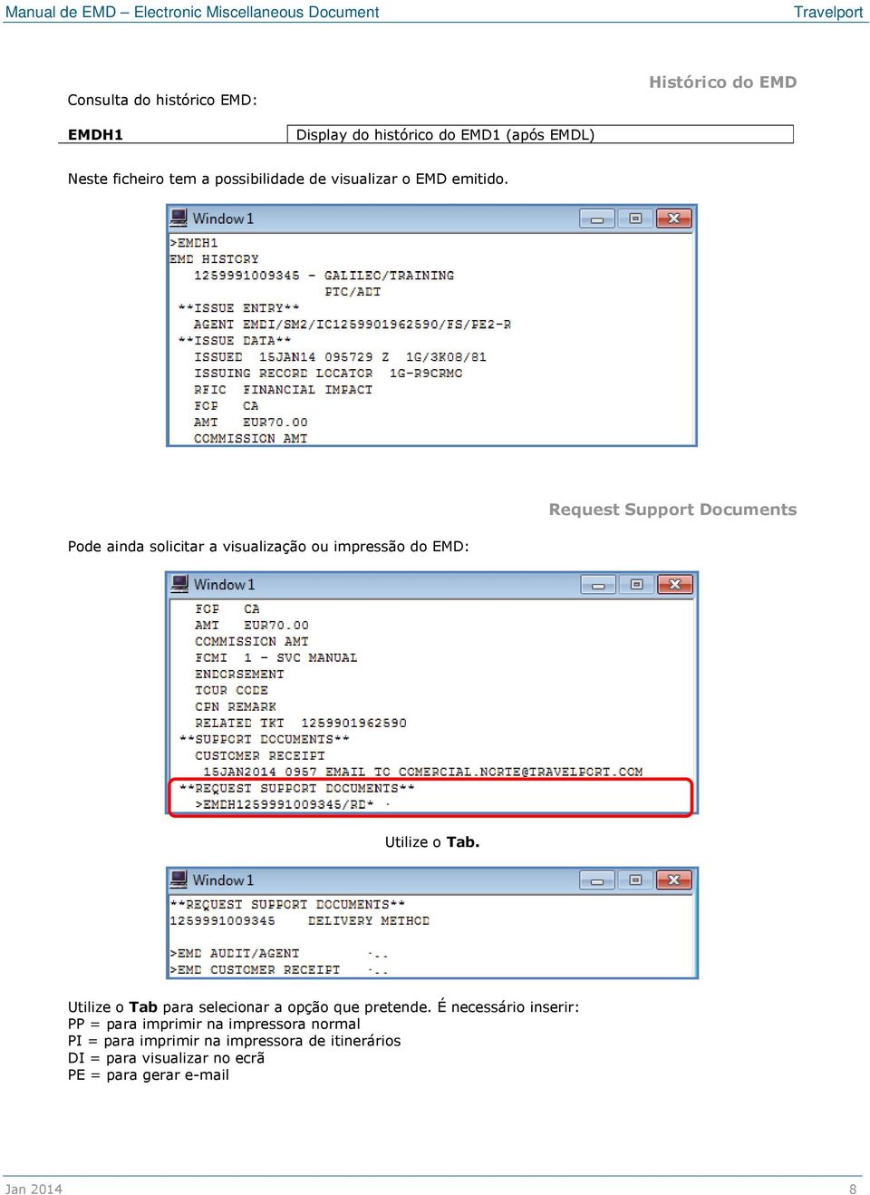 Request Support Documents Pode ainda solicitar a visualização ou impressão do EMD: Utilize o Tab.