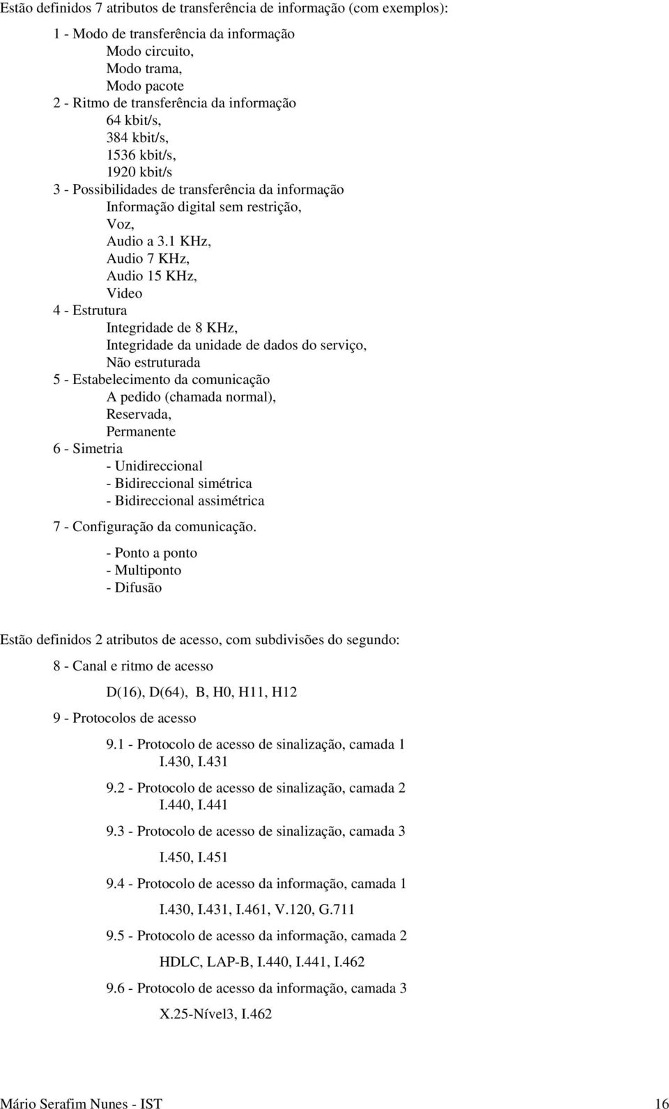 KHz, Audio 7 KHz, Audio 5 KHz, Video 4 - Estrutura Integridade de 8 KHz, Integridade da unidade de dados do serviço, Não estruturada 5 - Estabelecimento da comunicação A pedido (chamada normal),