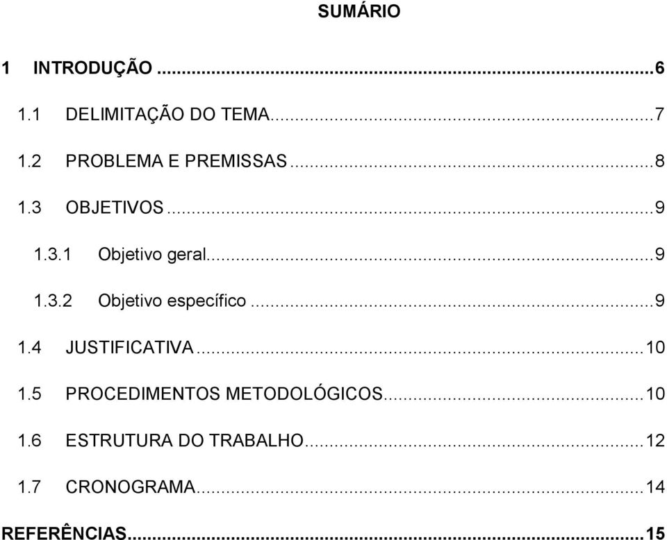 .. 9 1.4 JUSTIFICATIVA... 10 1.5 PROCEDIMENTOS METODOLÓGICOS... 10 1.6 ESTRUTURA DO TRABALHO.