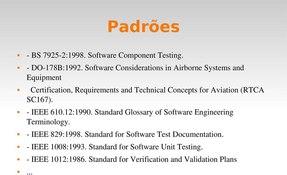 Aviation (RTCA... SC167). IEEE 610.12:1990. Standard Glossary of Software Engineering Terminology. IEEE 829:1998.