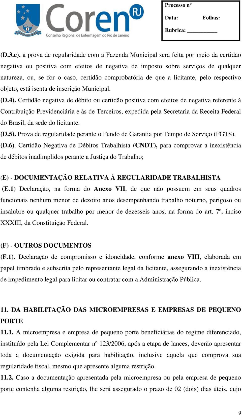 certidão comprobatória de que a licitante, pelo respectivo objeto, está isenta de inscrição Municipal. (D.4).