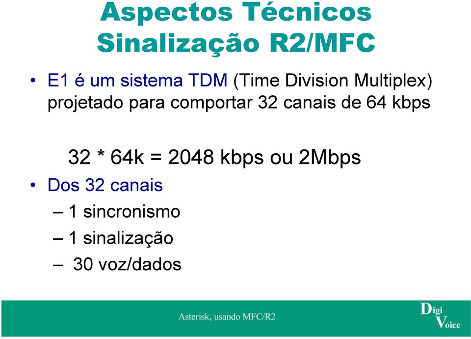 canais de 64 kbps 32 * 64k = 2048 kbps ou 2Mbps