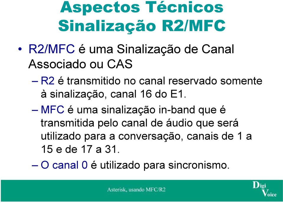 MFC é uma sinalização in-band que é transmitida pelo canal de áudio que será