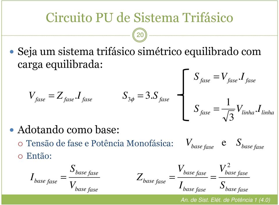 . fase Adotando como : Tensão de fase e Potência Monofásica: Então: fase fase