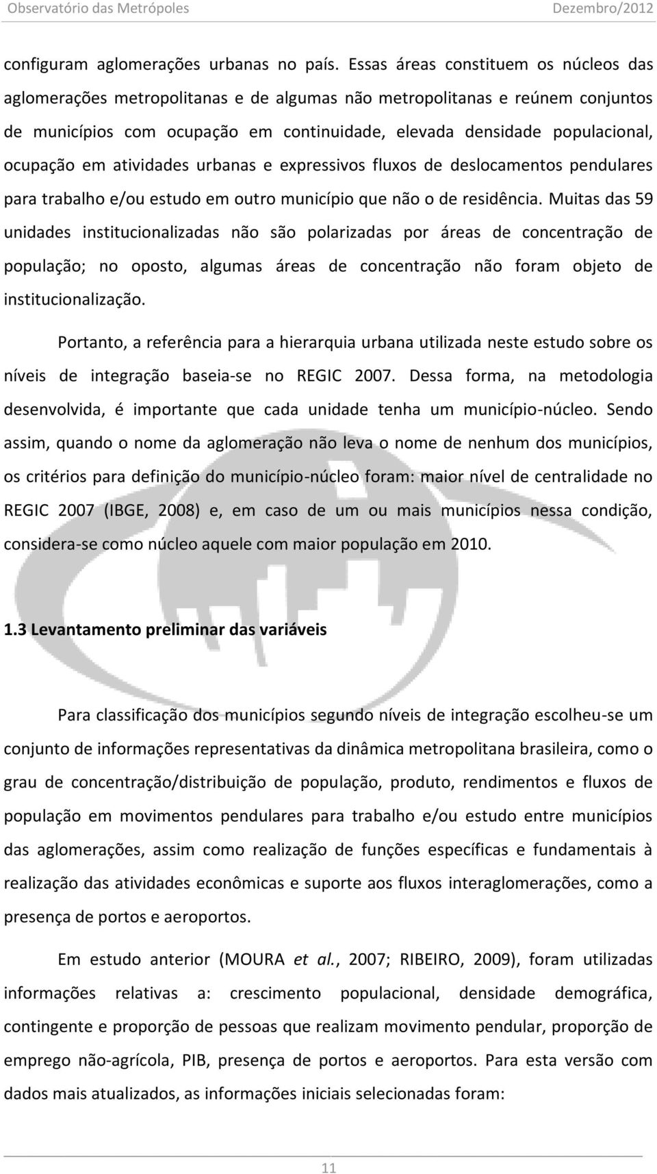 ocupação em atividades urbanas e expressivos fluxos de deslocamentos pendulares para trabalho e/ou estudo em outro município que não o de residência.