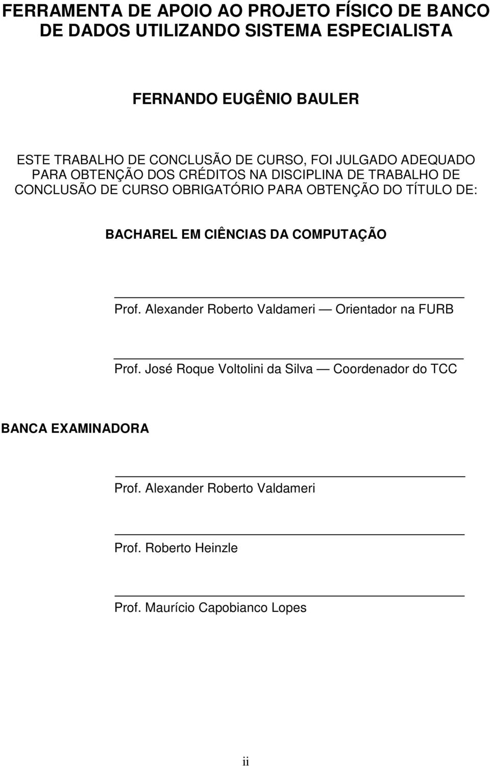 OBTENÇÃO DO TÍTULO DE: BACHAREL EM CIÊNCIAS DA COMPUTAÇÃO Prof. Alexander Roberto Valdameri Orientador na FURB Prof.