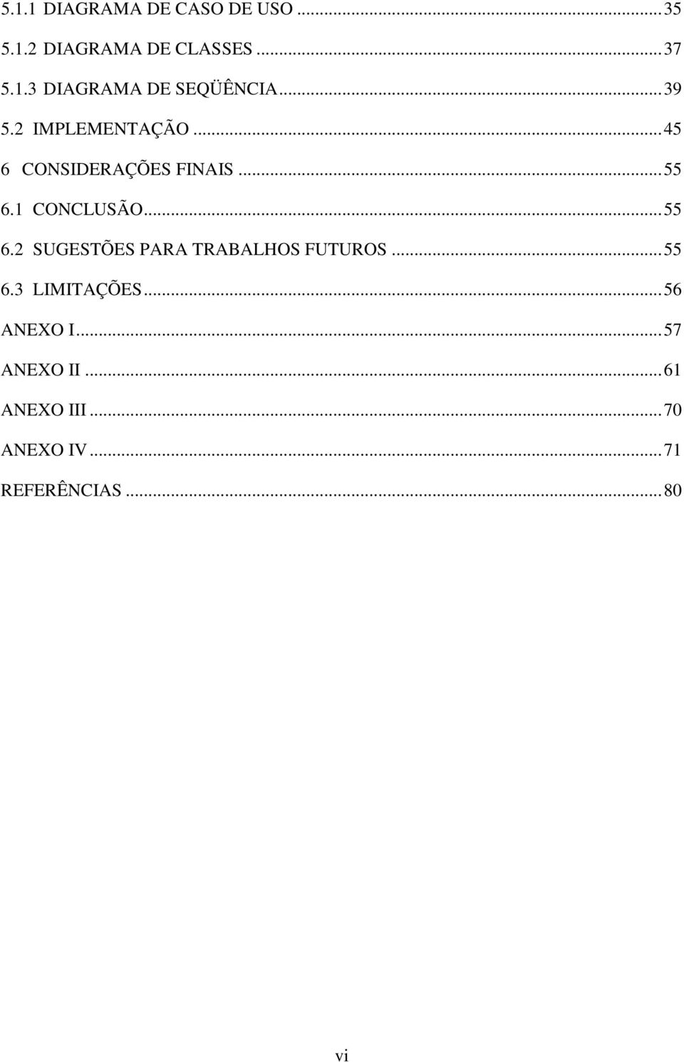 1 CONCLUSÃO...55 6.2 SUGESTÕES PARA TRABALHOS FUTUROS...55 6.3 LIMITAÇÕES.