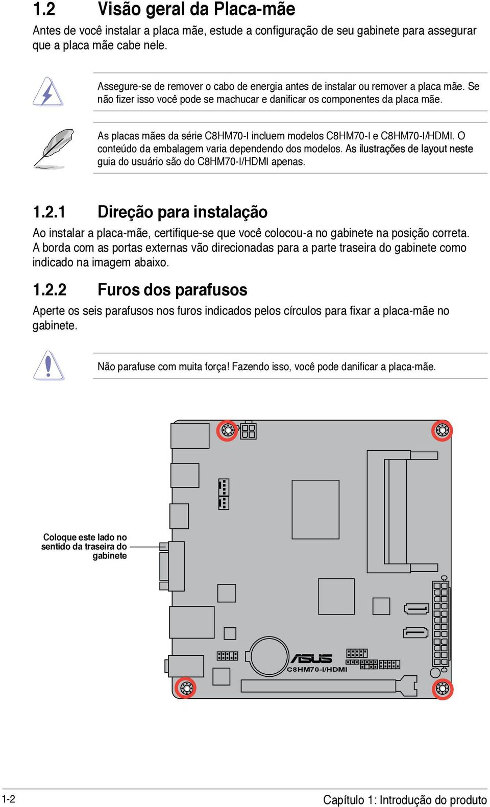 As placas mães da série C8HM70-I incluem modelos C8HM70-I e C8HM70-I/HDMI. O conteúdo da embalagem varia dependendo dos modelos.