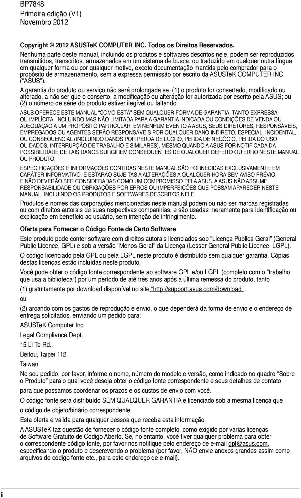 língua em qualquer forma ou por qualquer motivo, exceto documentação mantida pelo comprador para o propósito de armazenamento, sem a expressa permissão por escrito da ASUSTeK COMPUTER INC. ( ASUS ).