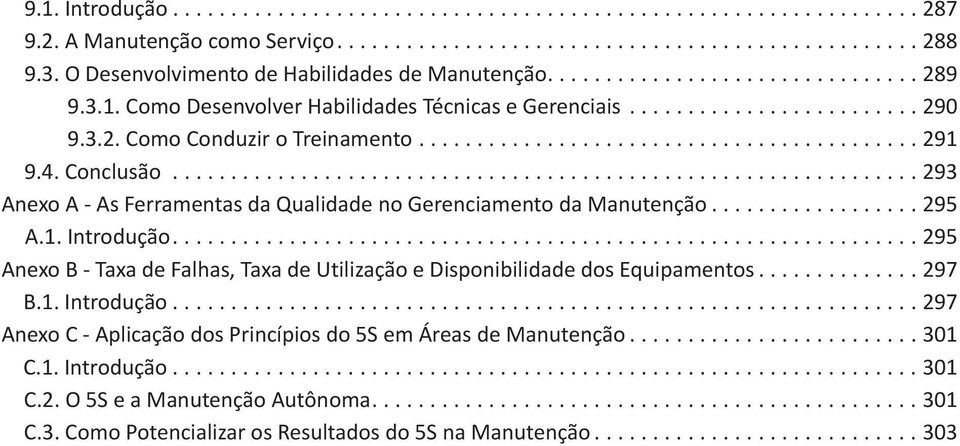 .......................................... 291 9.4. Conclusão................................................................ 293 Anexo A - As Ferramentas da Qualidade no Gerenciamento da Manutenção.