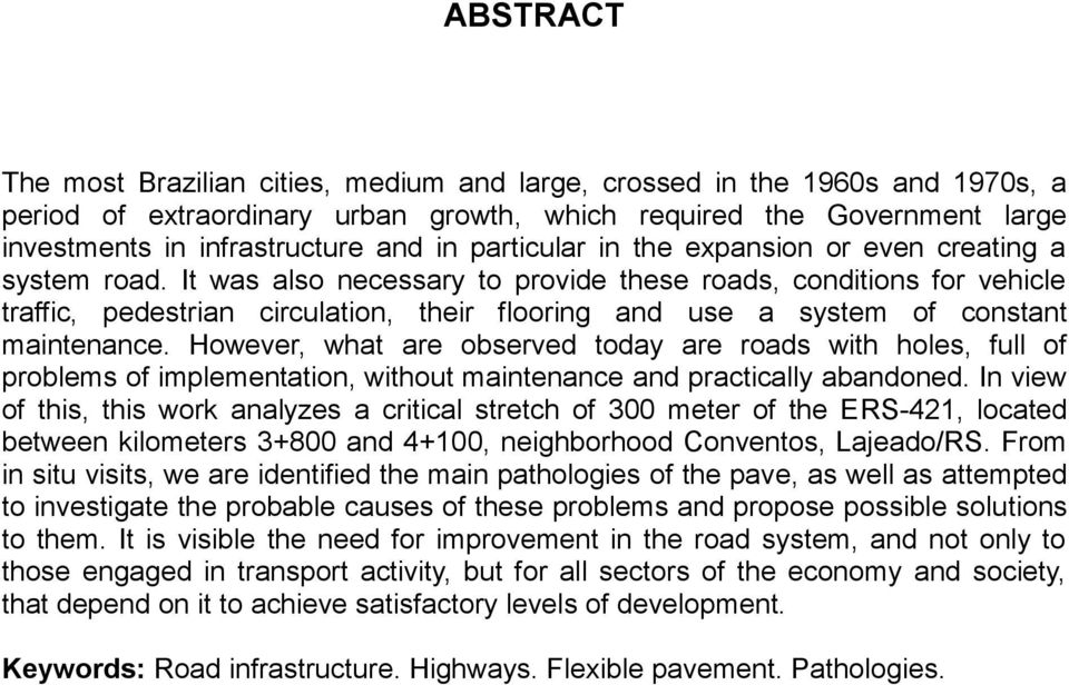 It was also necessary to provide these roads, conditions for vehicle traffic, pedestrian circulation, their flooring and use a system of constant maintenance.