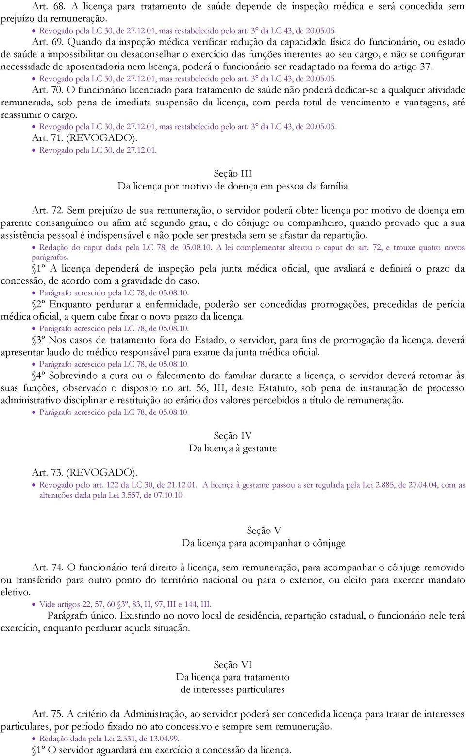 Quando da inspeção médica verificar redução da capacidade física do funcionário, ou estado de saúde a impossibilitar ou desaconselhar o exercício das funções inerentes ao seu cargo, e não se