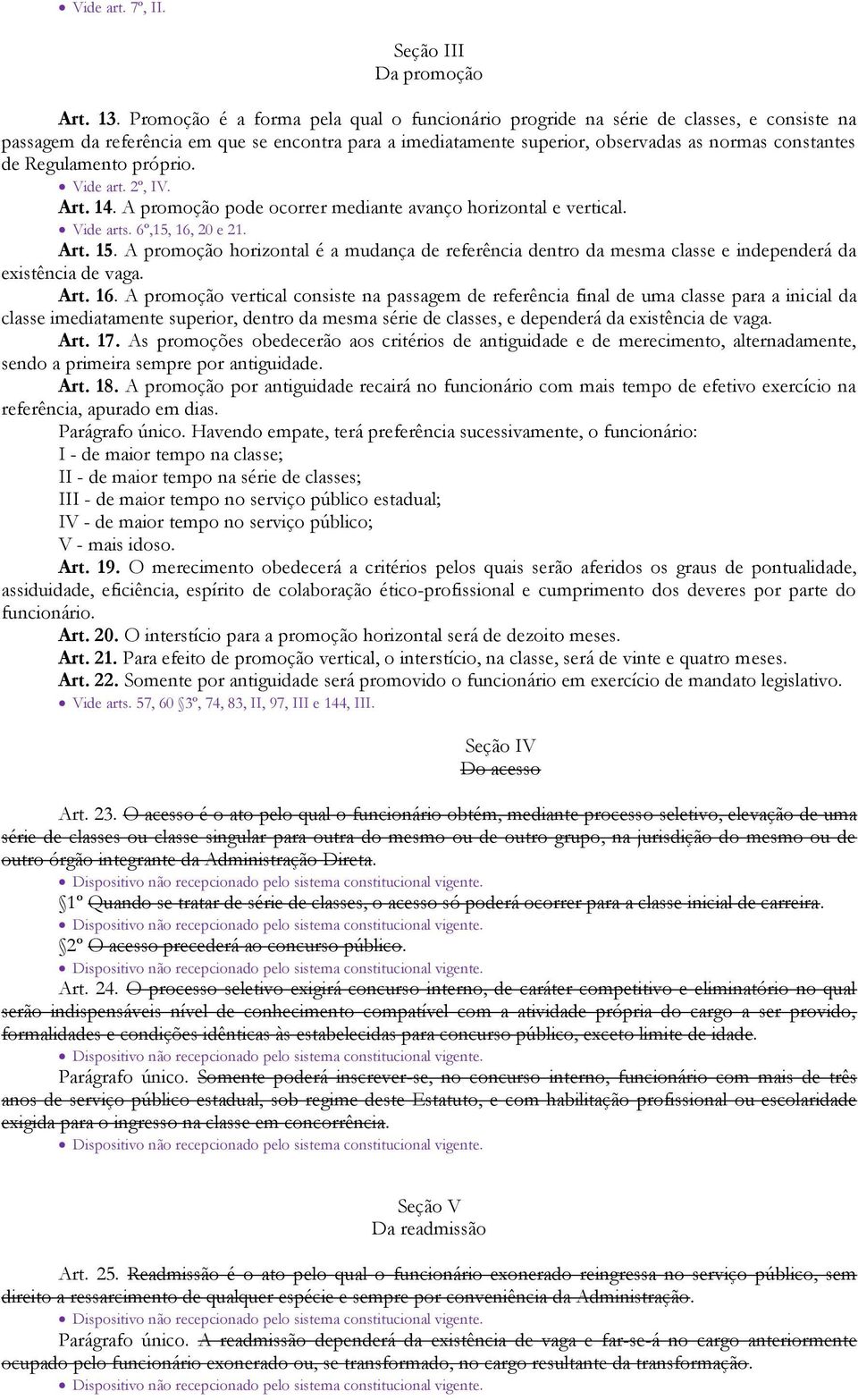 Regulamento próprio. Vide art. 2º, IV. Art. 14. A promoção pode ocorrer mediante avanço horizontal e vertical. Vide arts. 6º,15, 16, 20 e 21. Art. 15.