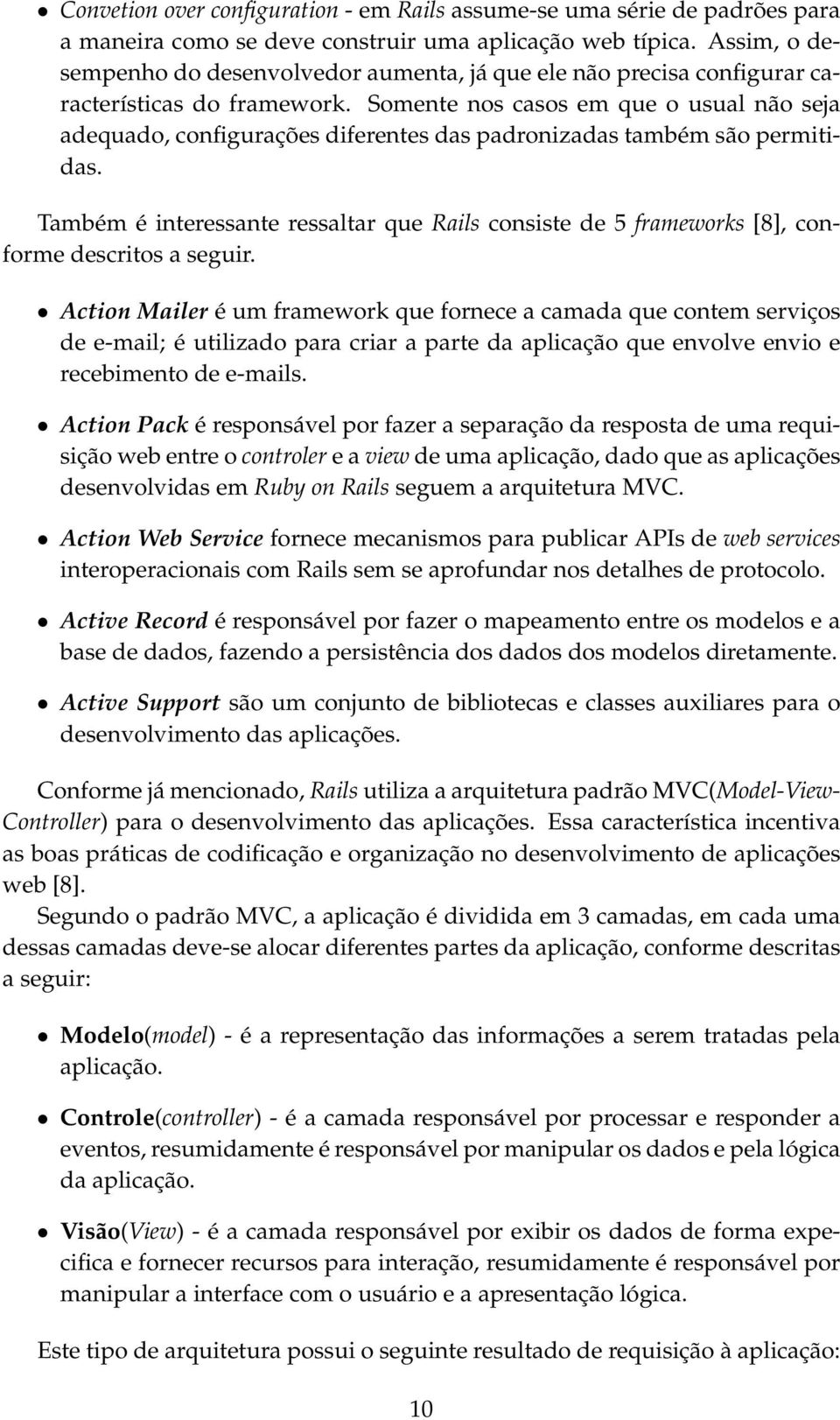 Somente nos casos em que o usual não seja adequado, configurações diferentes das padronizadas também são permitidas.