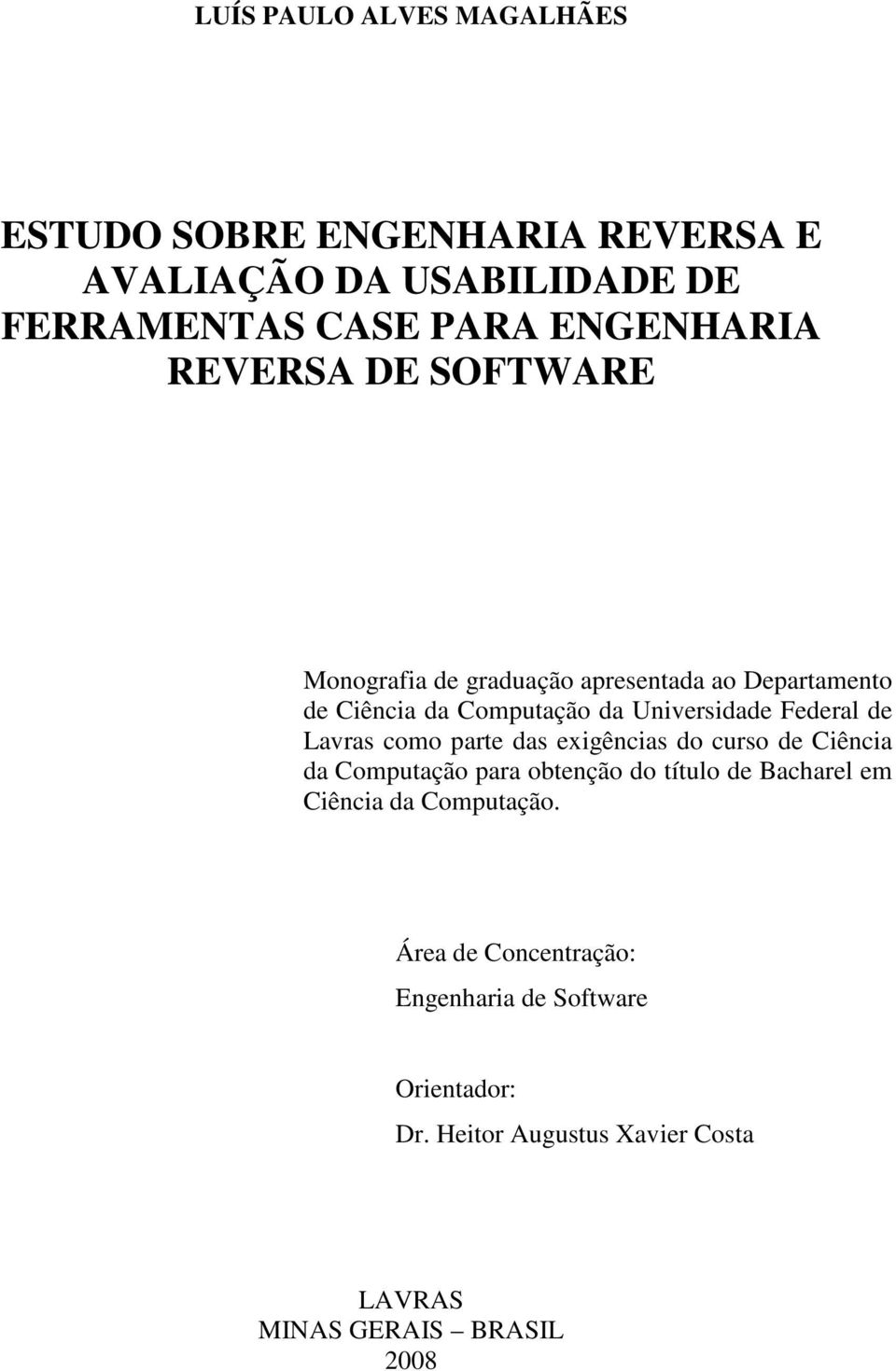 Lavras como parte das exigências do curso de Ciência da Computação para obtenção do título de Bacharel em Ciência da