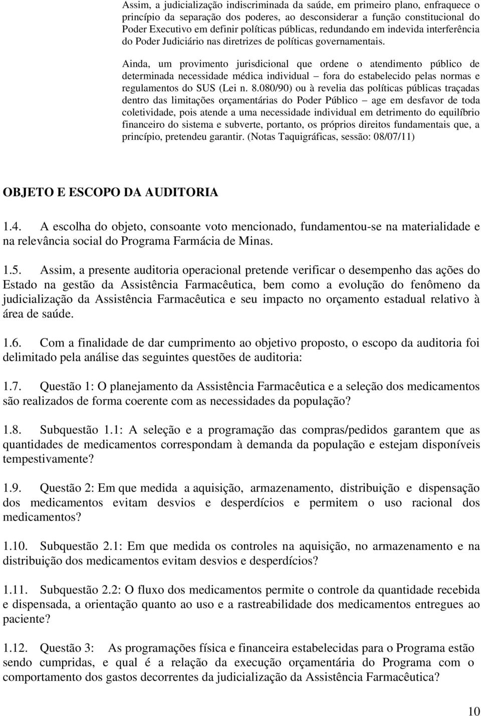 Ainda, um provimento jurisdicional que ordene o atendimento público de determinada necessidade médica individual fora do estabelecido pelas normas e regulamentos do SUS (Lei n. 8.