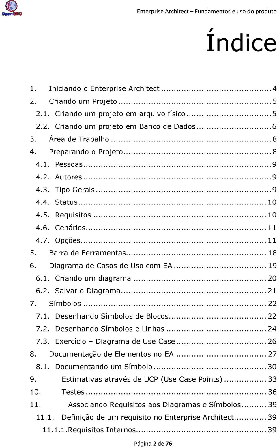 Diagrama de Casos de Uso com EA... 19 6.1. Criando um diagrama... 20 6.2. Salvar o Diagrama... 21 7. Símbolos... 22 7.1. Desenhando Símbolos de Blocos... 22 7.2. Desenhando Símbolos e Linhas... 24 7.