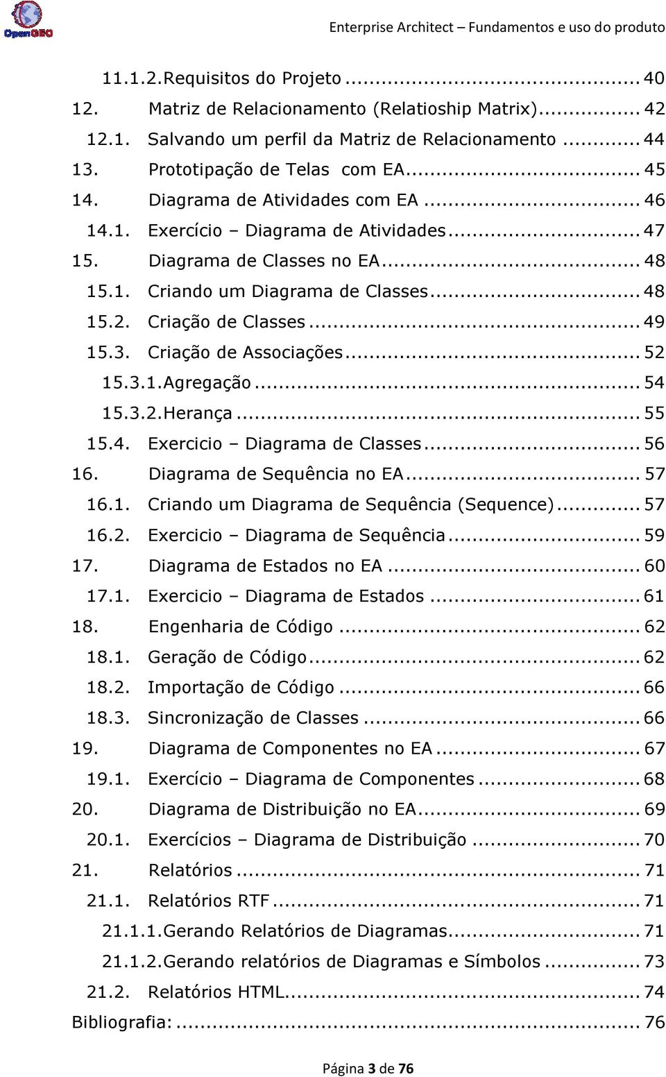 Criação de Associações... 52 15.3.1. Agregação... 54 15.3.2. Herança... 55 15.4. Exercicio Diagrama de Classes... 56 16. Diagrama de Sequência no EA... 57 16.1. Criando um Diagrama de Sequência (Sequence).