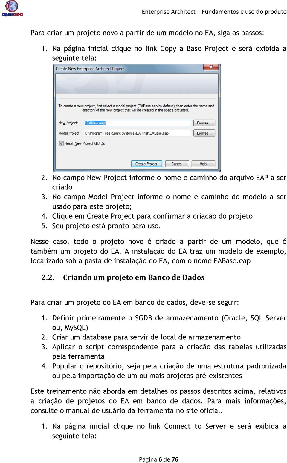 Clique em Create Project para confirmar a criação do projeto 5. Seu projeto está pronto para uso. Nesse caso, todo o projeto novo é criado a partir de um modelo, que é também um projeto do EA.