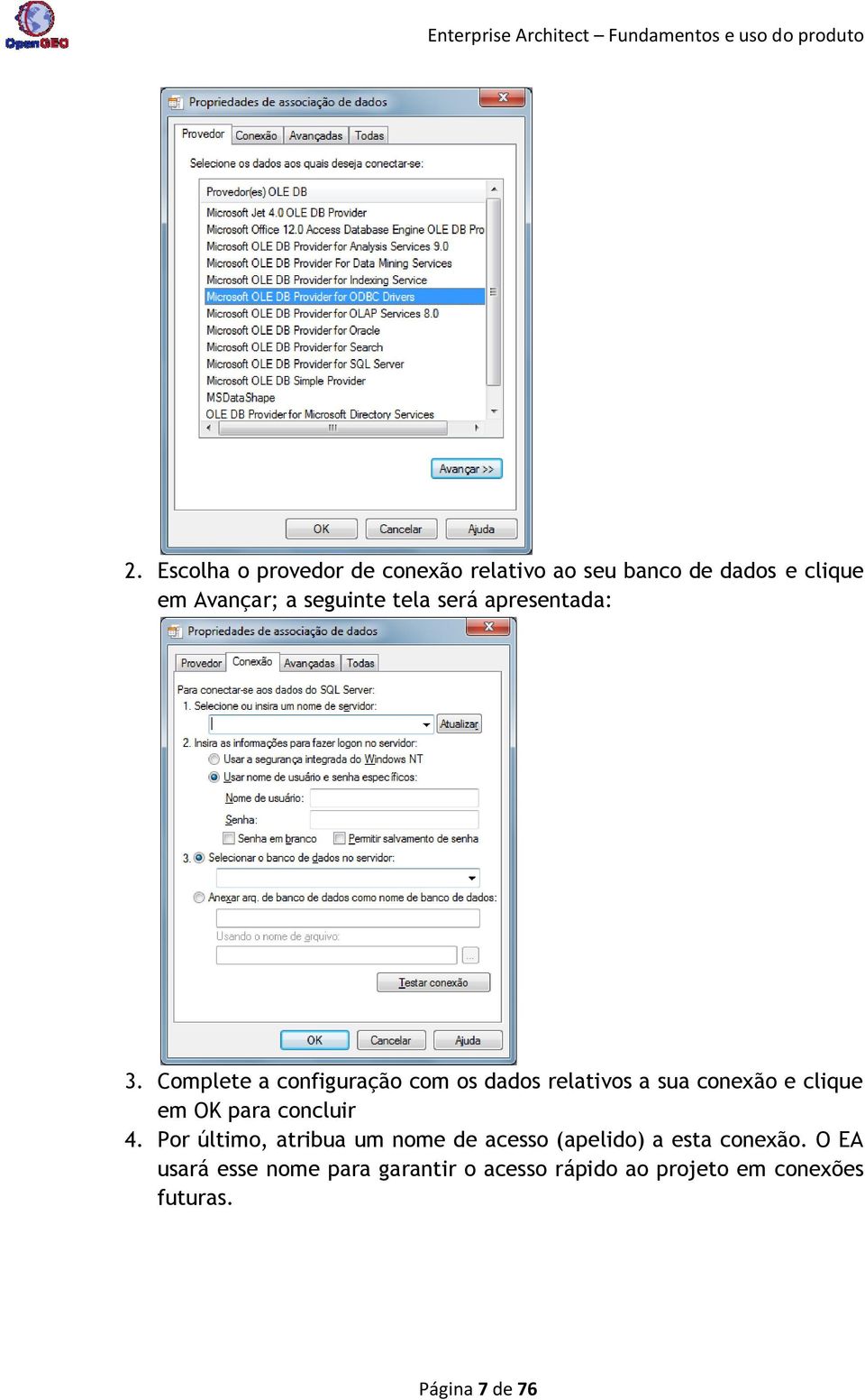 Complete a configuração com os dados relativos a sua conexão e clique em OK para concluir 4.