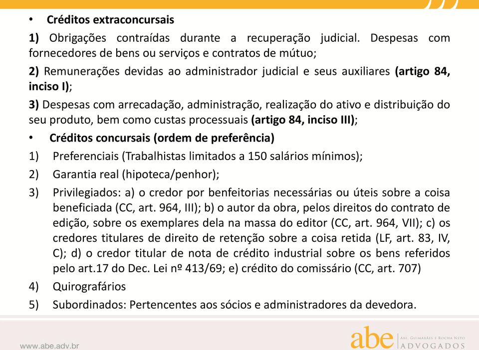 administração, realização do ativo e distribuição do seu produto, bem como custas processuais (artigo 84, inciso III); Créditos concursais (ordem de preferência) 1) Preferenciais (Trabalhistas