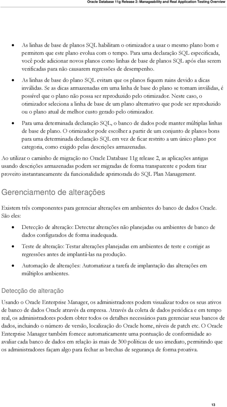 As linhas de base do plano SQL evitam que os planos fiquem ruins devido a dicas inválidas.