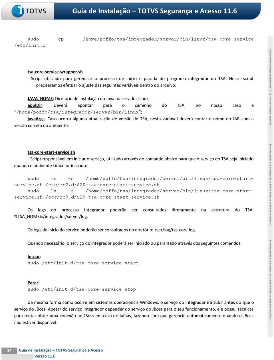 Nesse script precisaremos efetuar o ajuste das seguintes variáveis dentro do arquivo: JAVA_HOME: Diretorio de instalação do Java no servidor Linux; appldir: Deverá apontar para o caminho do TSA, no