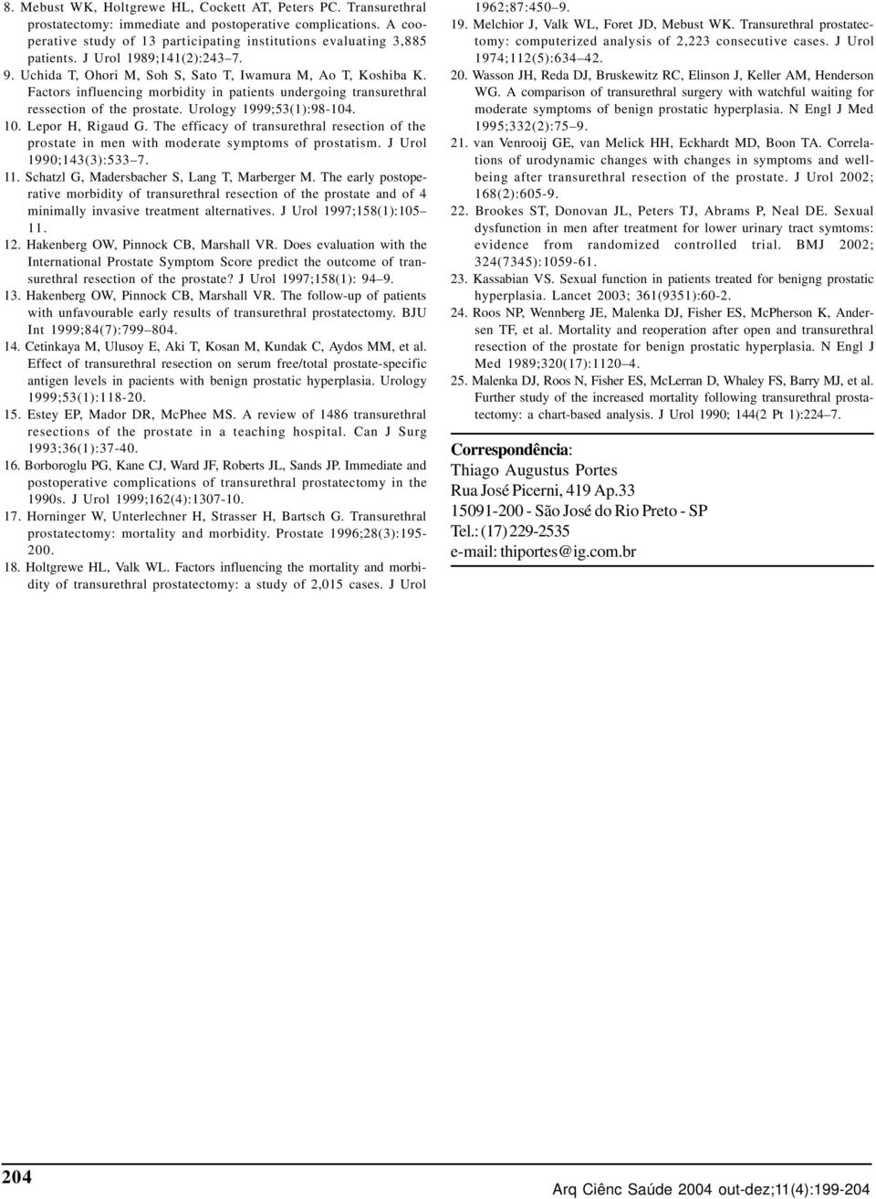 Factors influencing morbidity in patients undergoing transurethral ressection of the prostate. Urology 1999;53(1):98-104. 10. Lepor H, Rigaud G.