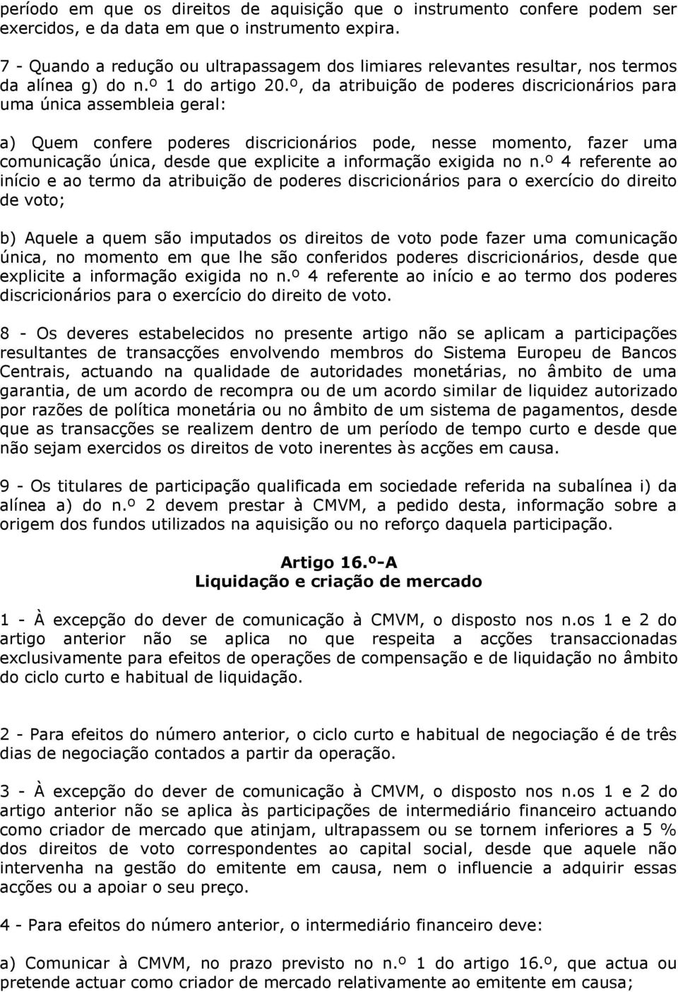 º, da atribuição de poderes discricionários para uma única assembleia geral: a) Quem confere poderes discricionários pode, nesse momento, fazer uma comunicação única, desde que explicite a informação