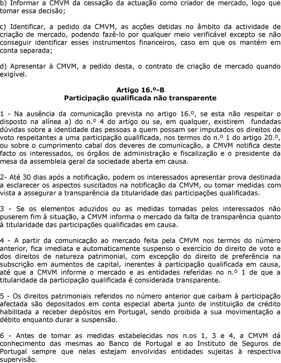 contrato de criação de mercado quando exigível. Artigo 16.º-B Participação qualificada não transparente 1 - Na ausência da comunicação prevista no artigo 16.