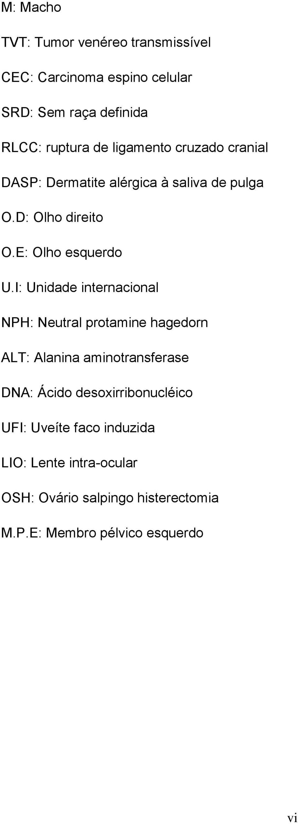 I: Unidade internacional NPH: Neutral protamine hagedorn ALT: Alanina aminotransferase DNA: Ácido