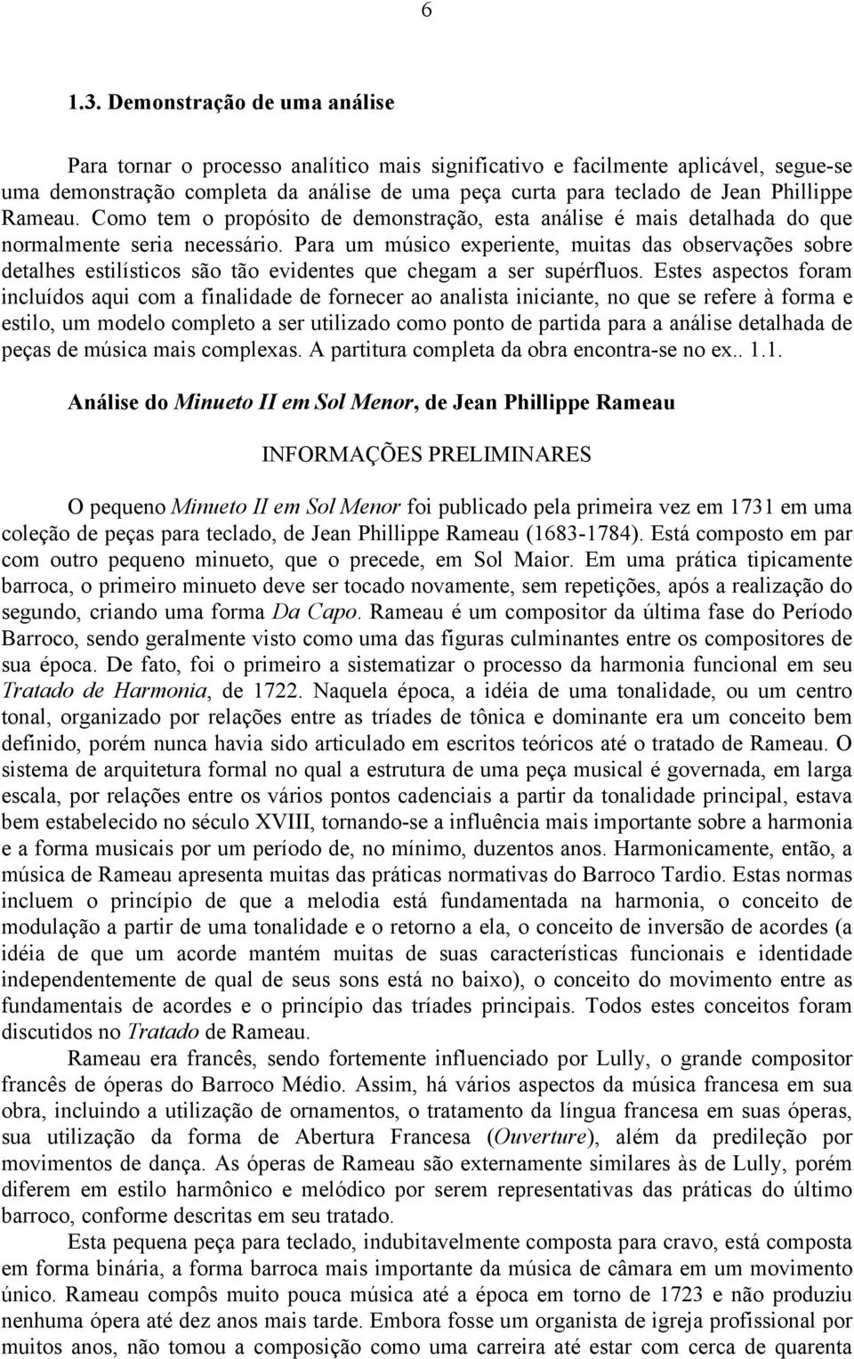 Rameau. Como tem o propósito de demonstração, esta análise é mais detalhada do que normalmente seria necessário.