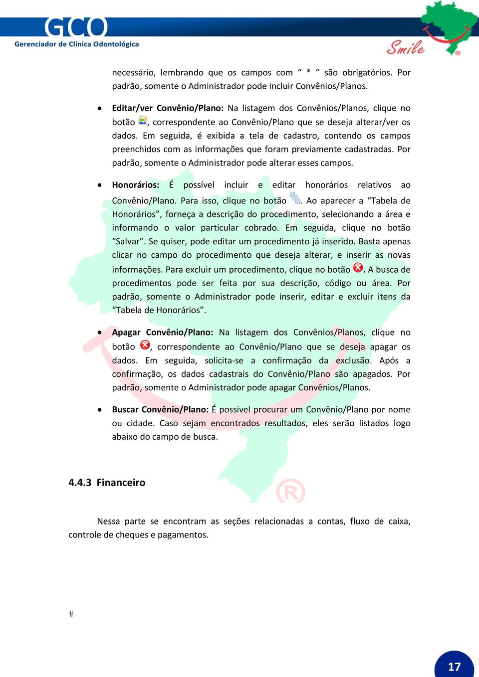 Em seguida, é exibida a tela de cadastro, contendo os campos preenchidos com as informações que foram previamente cadastradas. Por padrão, somente o Administrador pode alterar esses campos.