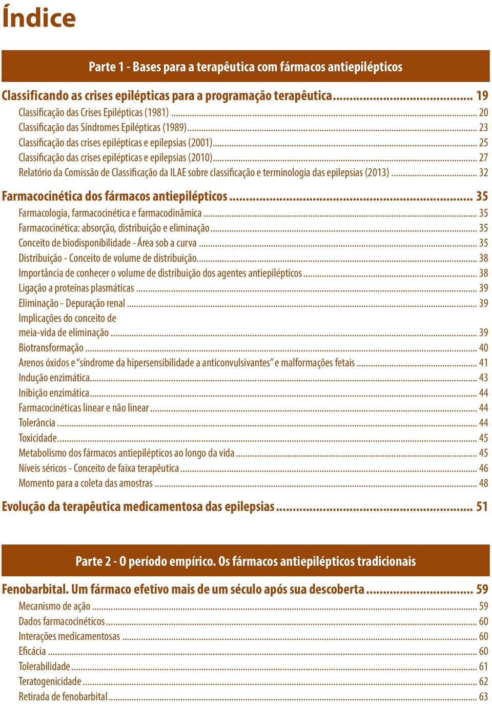 .. 27 Relatório da Comissão de Classificação da ILAE sobre classificação e terminologia das epilepsias (2013)... 32 Farmacocinética dos fármacos antiepilépticos.