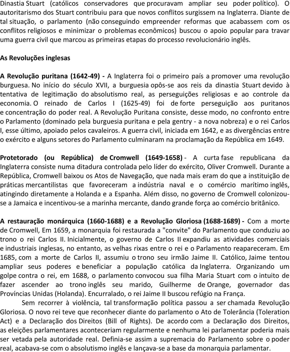 civil que marcou as primeiras etapas do processo revolucionário inglês. As Revoluções inglesas A Revolução puritana (1642 49) A Inglaterra foi o primeiro país a promover uma revolução burguesa.