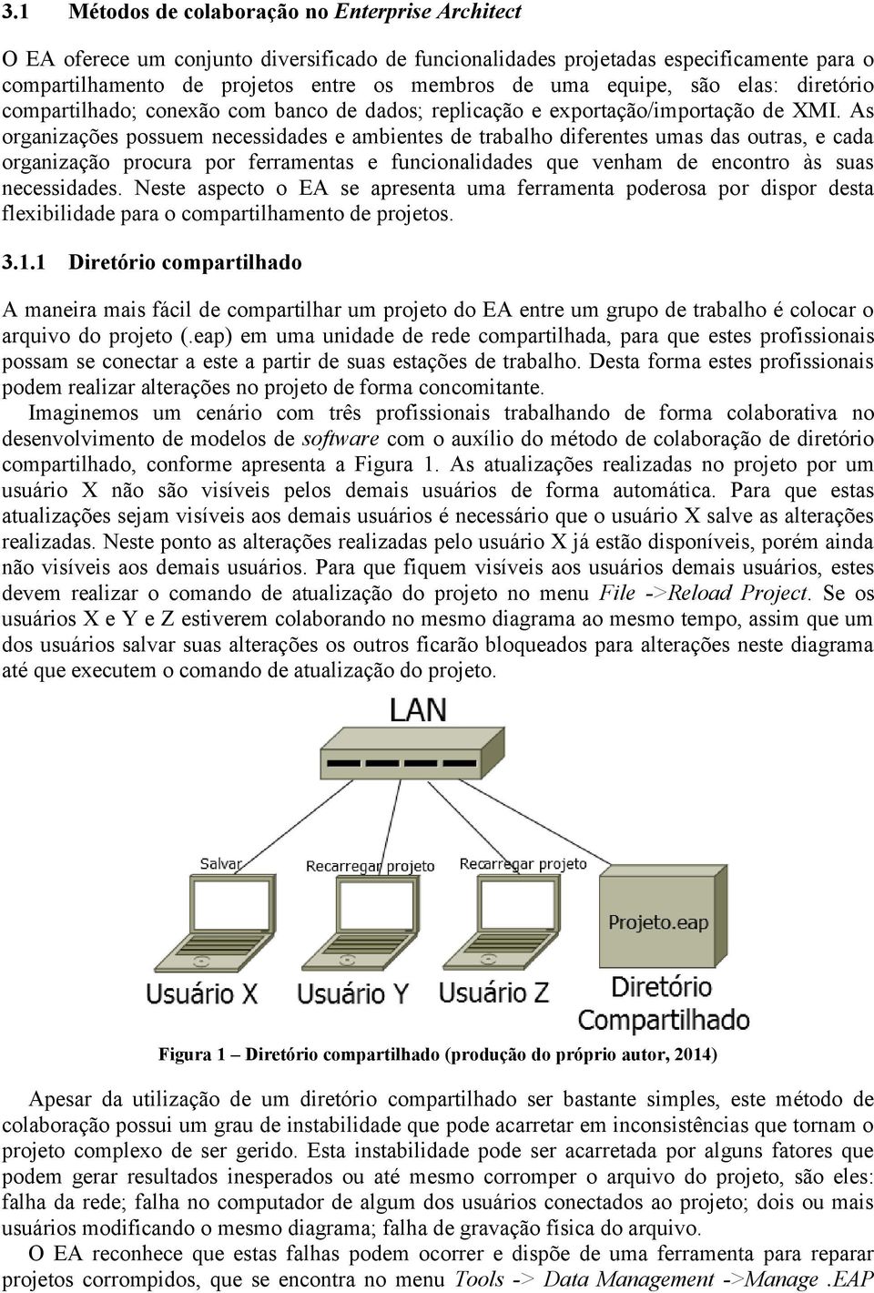 As organizações possuem necessidades e ambientes de trabalho diferentes umas das outras, e cada organização procura por ferramentas e funcionalidades que venham de encontro às suas necessidades.