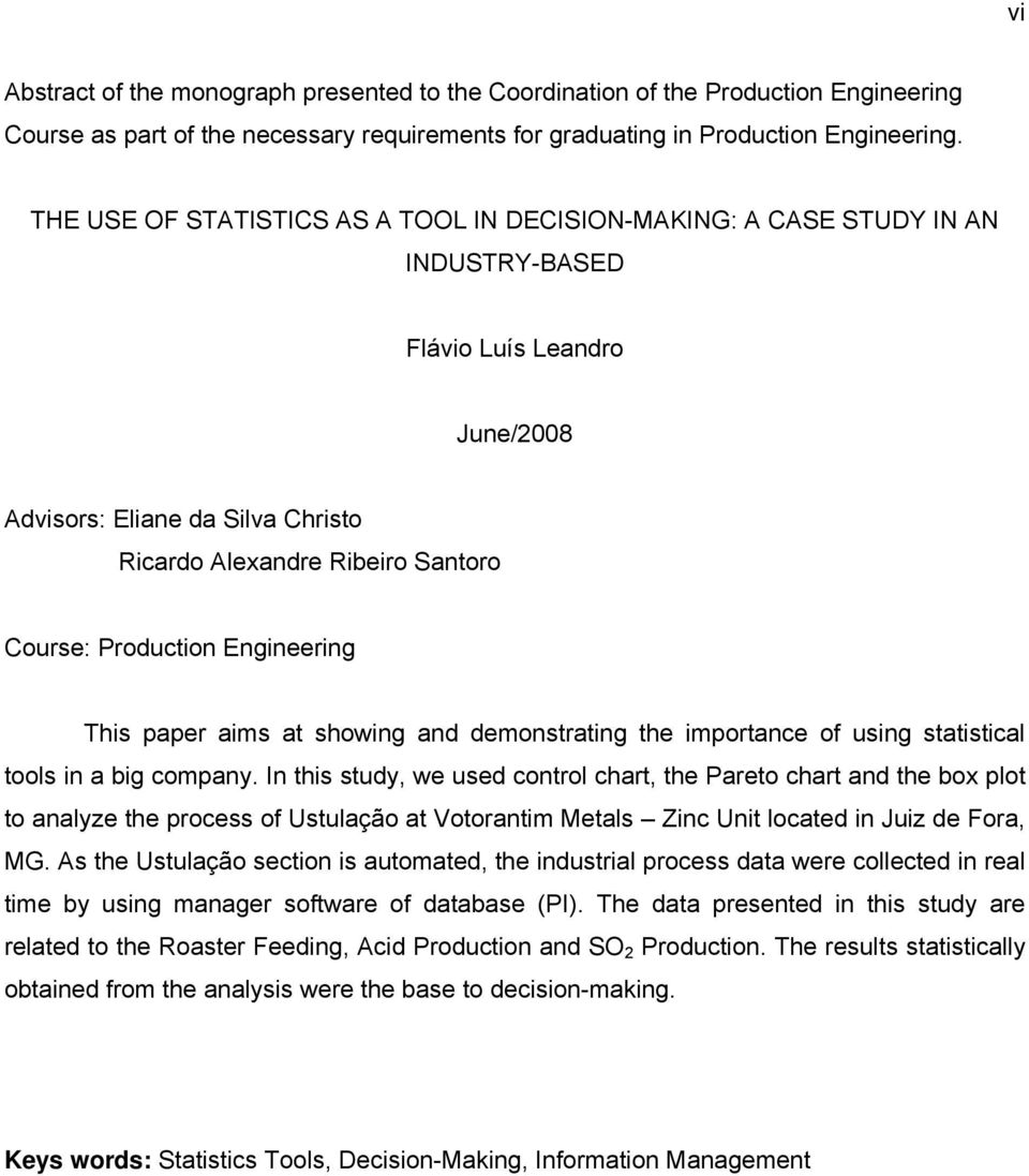 Production Engineering This paper aims at showing and demonstrating the importance of using statistical tools in a big company.