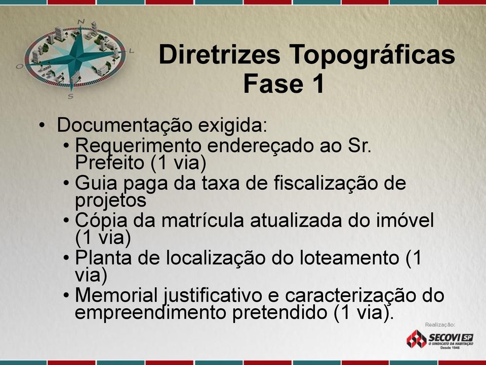 Prefeito (1 via) Guia paga da taxa de fiscalização de projetos Cópia da