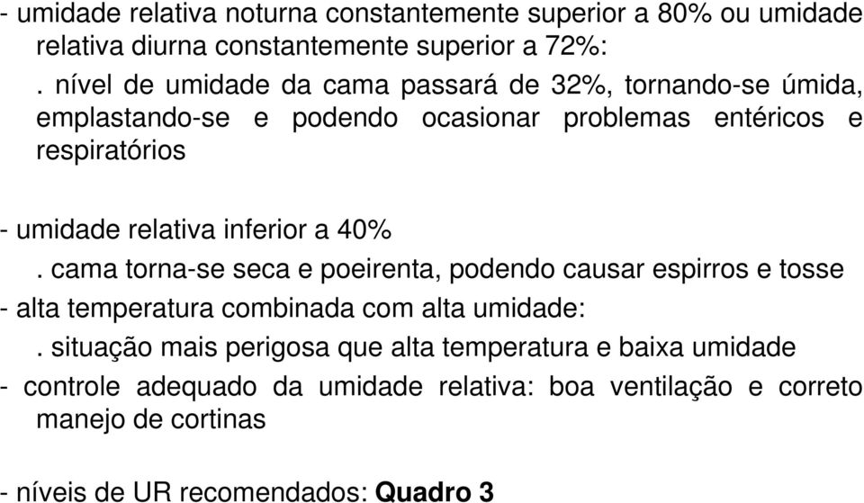 relativa inferior a 40%. cama torna-se seca e poeirenta, podendo causar espirros e tosse - alta temperatura combinada com alta umidade:.