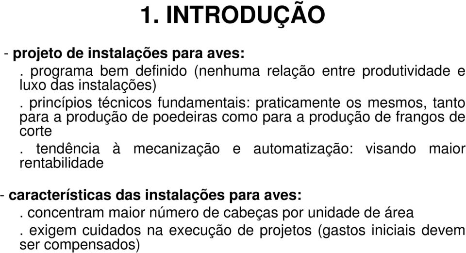 princípios técnicos fundamentais: praticamente os mesmos, tanto para a produção de poedeiras como para a produção de frangos de