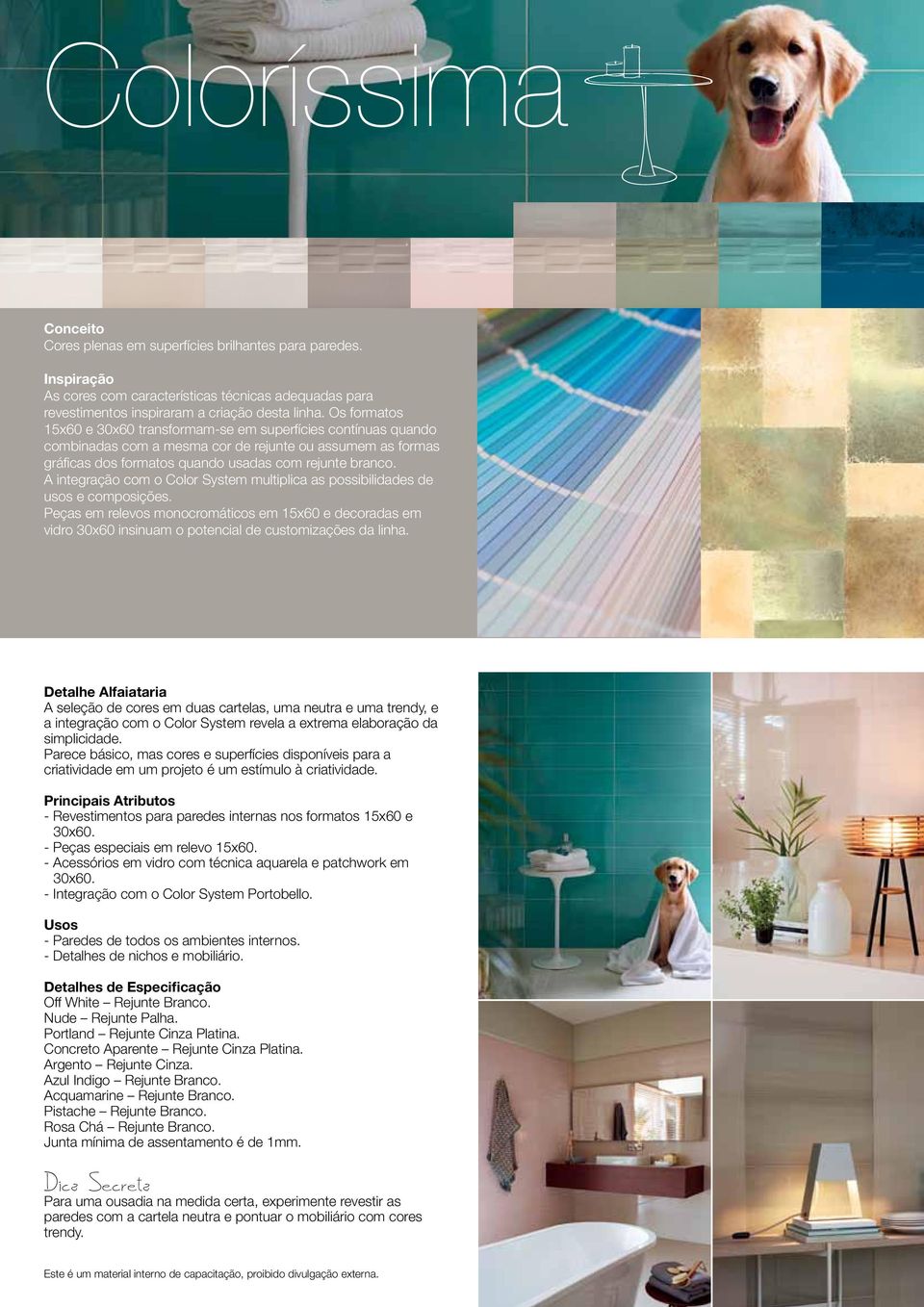 A integração com o Color System multiplica as possibilidades de usos e composições. Peças em relevos monocromáticos em 15x60 e decoradas em vidro 30x60 insinuam o potencial de customizações da linha.