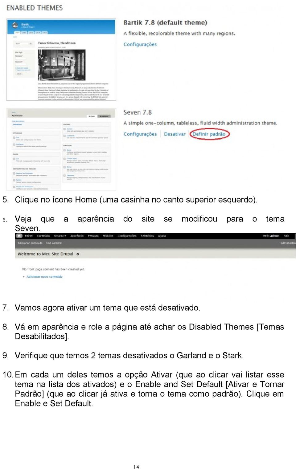 Verifique que temos 2 temas desativados o Garland e o Stark. 10.