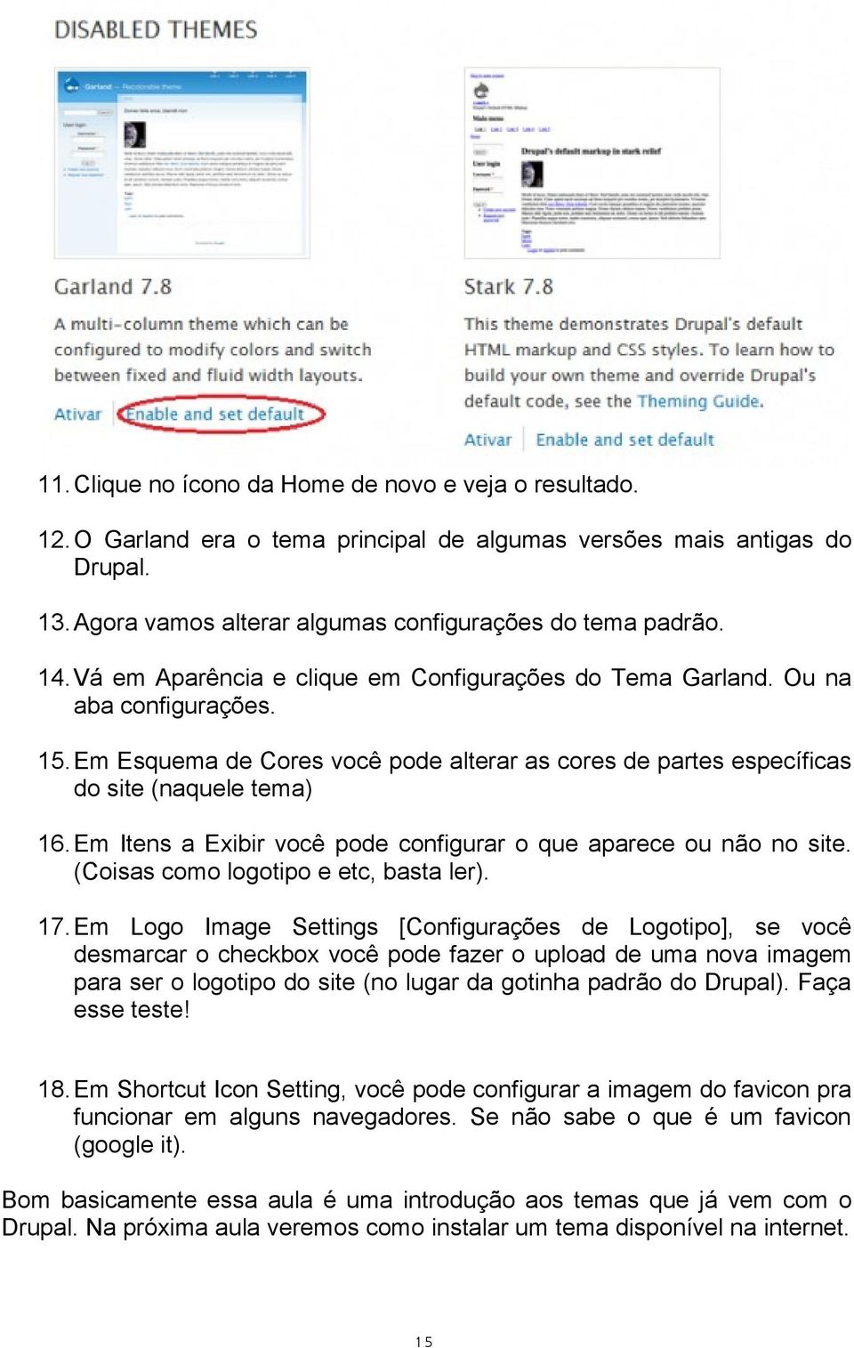 Em Itens a Exibir você pode configurar o que aparece ou não no site. (Coisas como logotipo e etc, basta ler). 17.