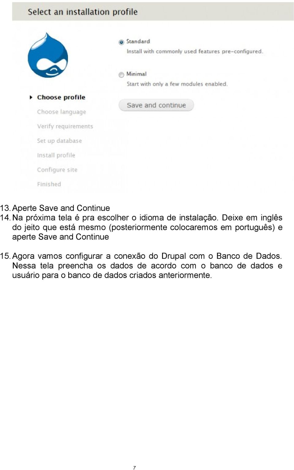 and Continue 15. Agora vamos configurar a conexão do Drupal com o Banco de Dados.